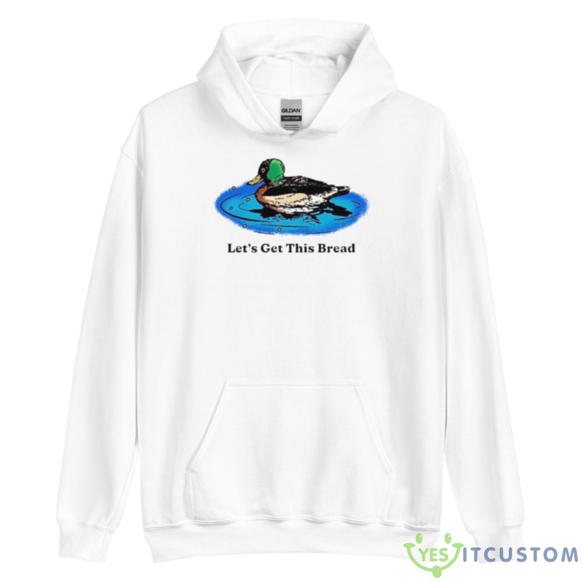 Let’s Get This Bread Shirt 3 Let’s Get This Bread Shirt - Unisex Heavy Blend Hooded Sweatshirt