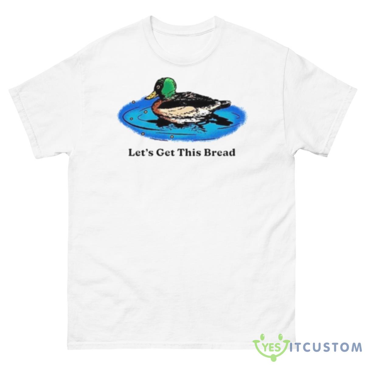 Let’s Get This Bread Shirt 10 Let’s Get This Bread Shirt - 500 Men’s Classic Tee Gildan