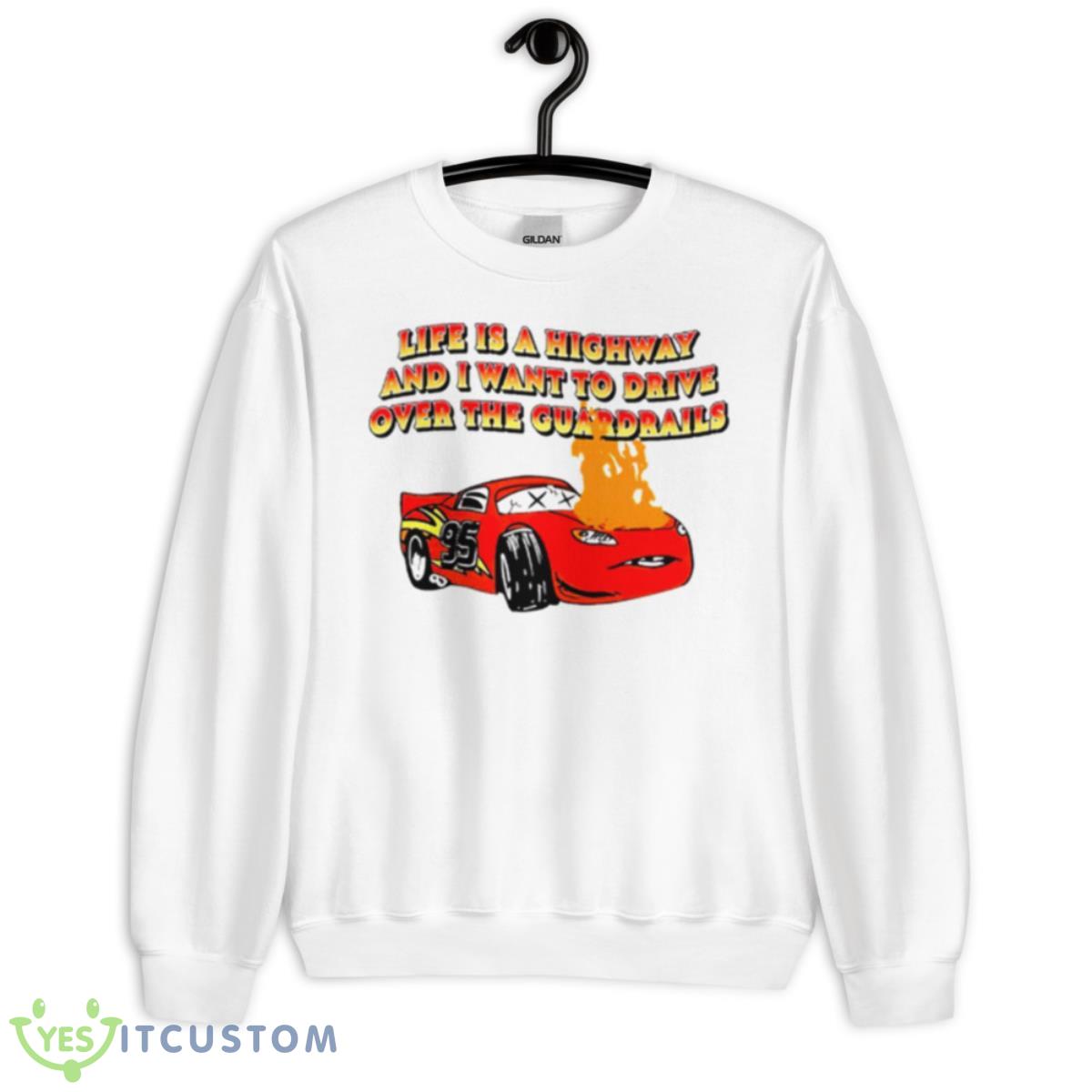 Life Is A Highway And I Want To Drive Over The Guardrails Shirt 2 Life Is A Highway And I Want To Drive Over The Guardrails Shirt - Unisex Heavy Blend Crewneck Sweatshirt
