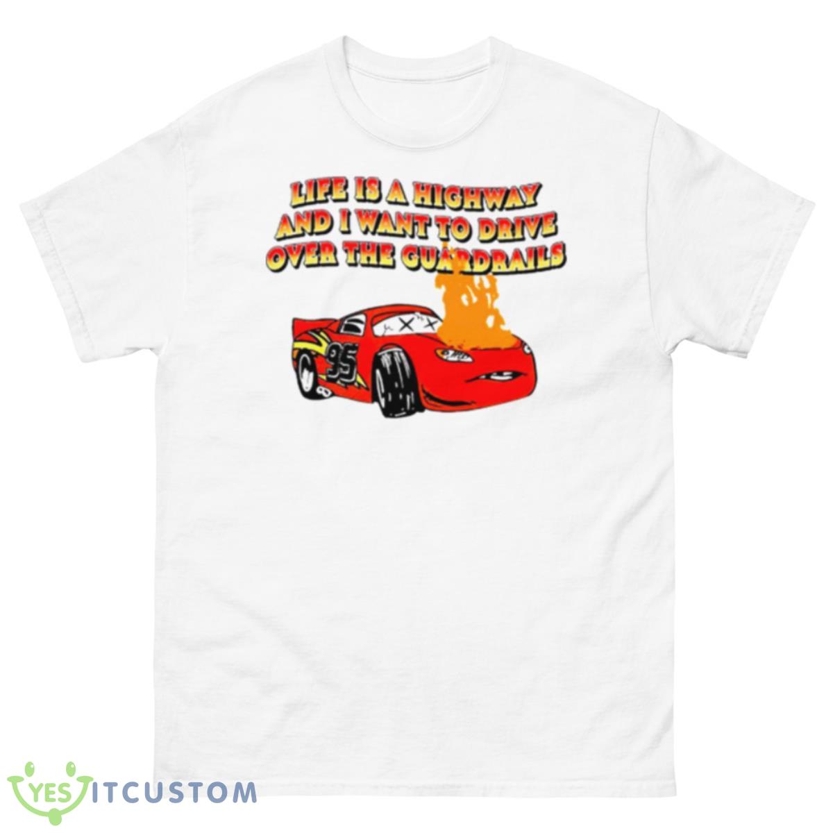 Life Is A Highway And I Want To Drive Over The Guardrails Shirt 10 Life Is A Highway And I Want To Drive Over The Guardrails Shirt - 500 Men’s Classic Tee Gildan