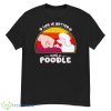 Life Is Better With A Poodle Shirt - G500 Men’s Classic T-Shirt