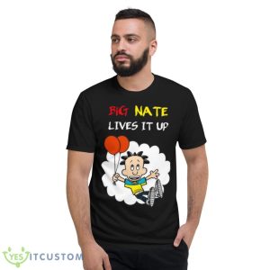 Lives It Up Big Nate Shirt - Short Sleeve T-Shirt