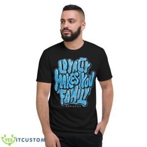 Loyalty Makes You Family DopeSkill Shirt - Short Sleeve T-Shirt