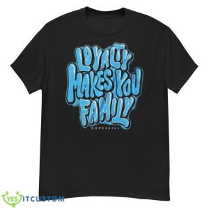 Loyalty Makes You Family DopeSkill Shirt - G500 Men’s Classic T-Shirt