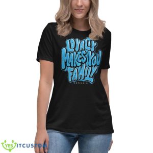 Loyalty Makes You Family DopeSkill Shirt - Women's Relaxed Short Sleeve Jersey Tee