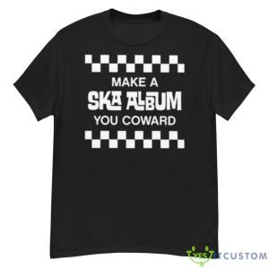 Make A Ska Album You Coward Shirt - G500 Men’s Classic T-Shirt