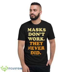Masks Don’t Work They Never Did Shirt - Short Sleeve T-Shirt