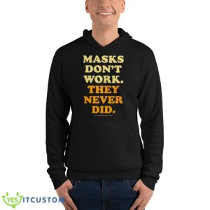 Masks Don’t Work They Never Did Shirt - Unisex Fleece Pullover Hoodie