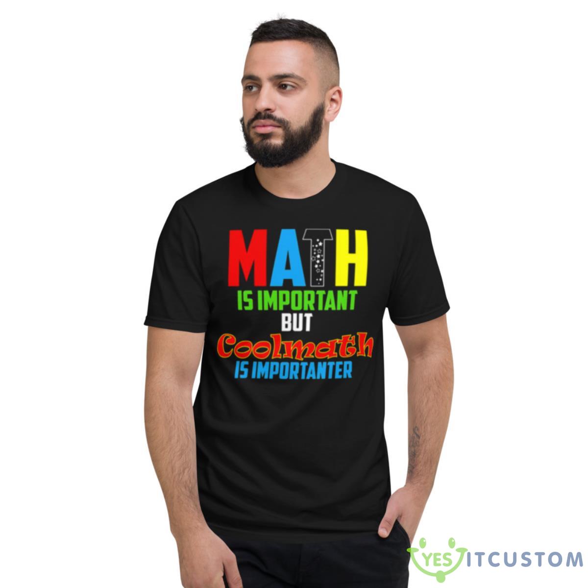 Math Is Important But Coolmath Shirt 2 Math Is Important But Coolmath Shirt - Short Sleeve T-Shirt