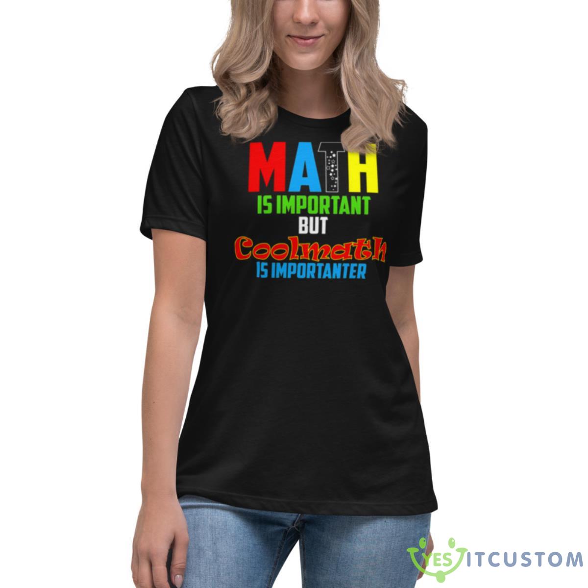 Math Is Important But Coolmath Shirt 6 Math Is Important But Coolmath Shirt - Women's Relaxed Short Sleeve Jersey Tee