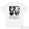 Math Teachers Protest Against Calculator Use Shirt - 500 Men’s Classic Tee Gildan