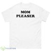 Mom Pleaser Shirt - 500 Men’s Classic Tee Gildan