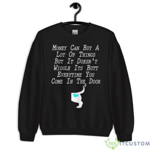 Money Can Buy A Lot Of Things But It Doesn’Shirt 6 Money Can Buy A Lot Of Things But It Doesn’Shirt - Unisex Crewneck Sweatshirt