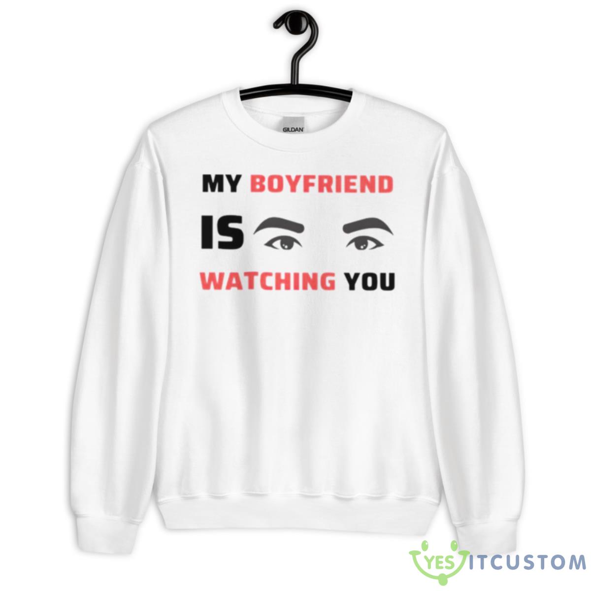 My Boyfriend Is Watching You Shirt 2 My Boyfriend Is Watching You Shirt - Unisex Heavy Blend Crewneck Sweatshirt