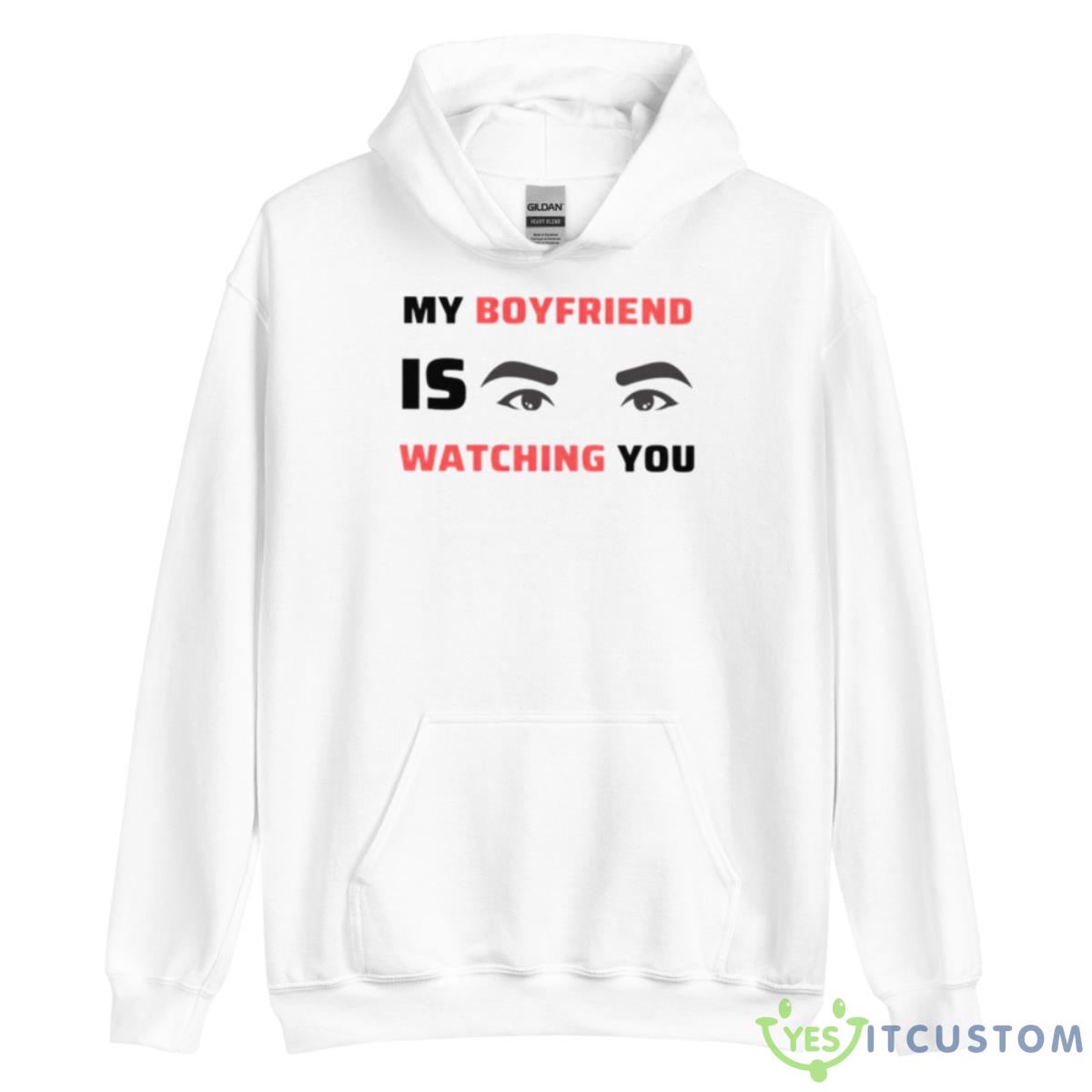 My Boyfriend Is Watching You Shirt 3 My Boyfriend Is Watching You Shirt - Unisex Heavy Blend Hooded Sweatshirt