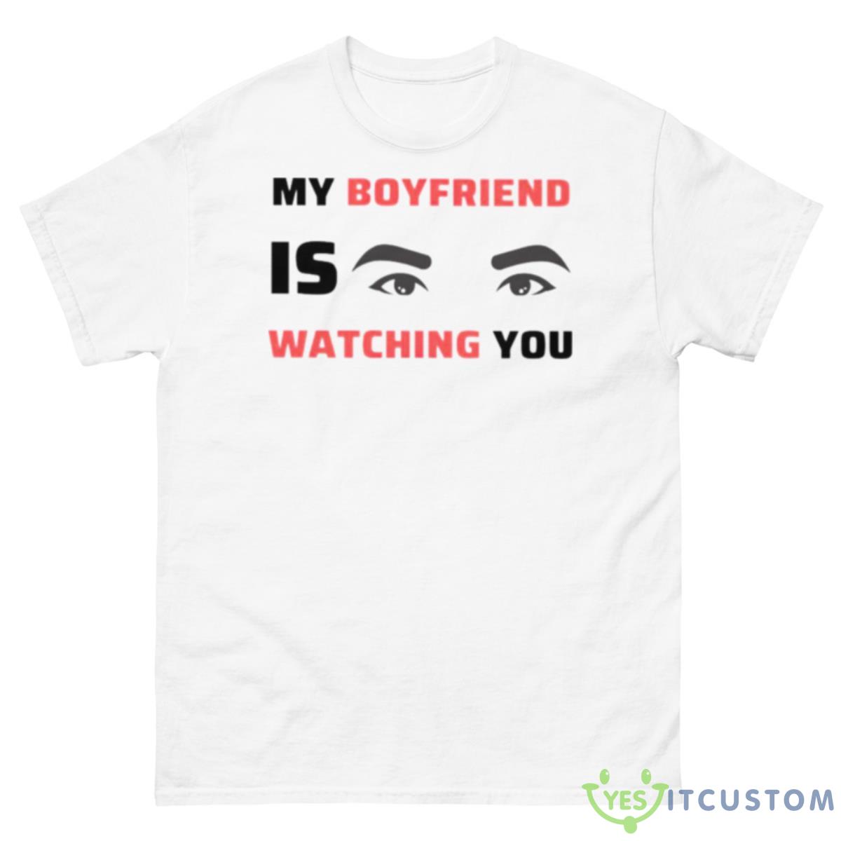 My Boyfriend Is Watching You Shirt 10 My Boyfriend Is Watching You Shirt - 500 Men’s Classic Tee Gildan