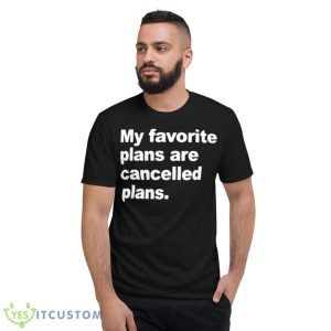 My Favorite Plans Are Cancelled Plans Shirt 7 My Favorite Plans Are Cancelled Plans Shirt - Short Sleeve T-Shirt
