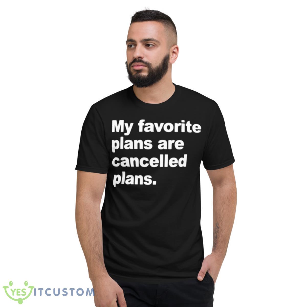 My Favorite Plans Are Cancelled Plans Shirt 2 My Favorite Plans Are Cancelled Plans Shirt - Short Sleeve T-Shirt