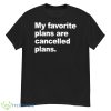 My Favorite Plans Are Cancelled Plans Shirt - G500 Men’s Classic T-Shirt