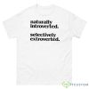 Naturally Introverted Selectively Extroverted Shirt - 500 Men’s Classic Tee Gildan