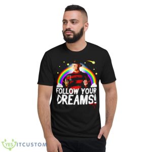 Nightmare On Elm Street Freddy Follow Your Dreams Shirt 7 Nightmare On Elm Street Freddy Follow Your Dreams Shirt - Short Sleeve T-Shirt