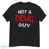 Not A Drug Guy Shirt - G500 Men’s Classic T-Shirt