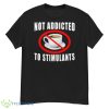 Not Addicted To Stimulants Shirt - G500 Men’s Classic T-Shirt