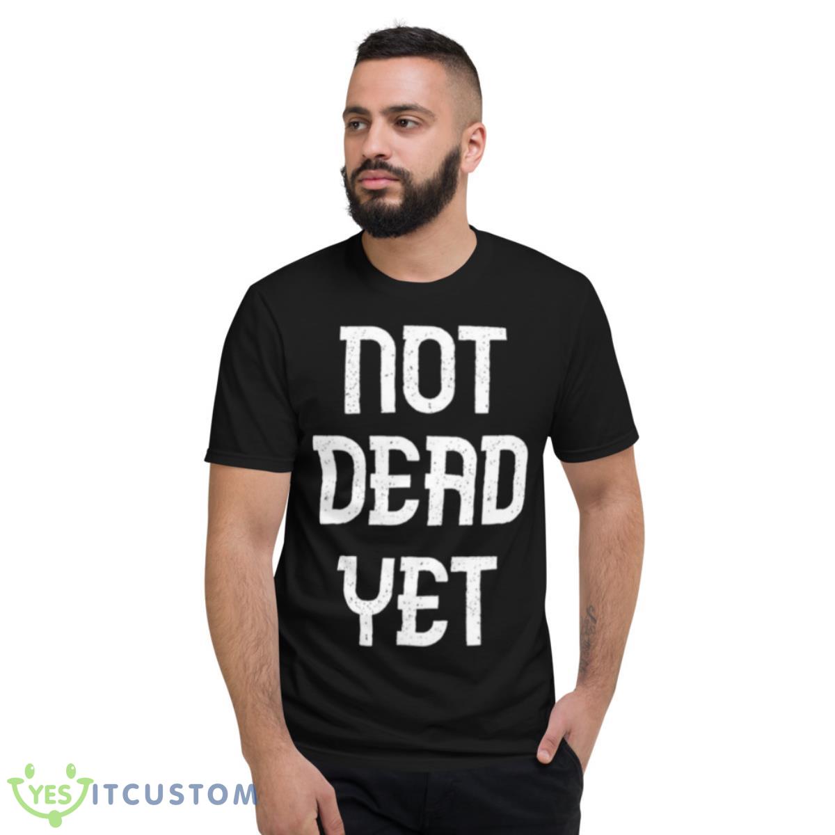 Not Dead Yet Funny Design Megalo Box Shirt 2 Not Dead Yet Funny Design Megalo Box Shirt - Short Sleeve T-Shirt