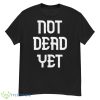 Not Dead Yet Funny Design Megalo Box Shirt - G500 Men’s Classic T-Shirt