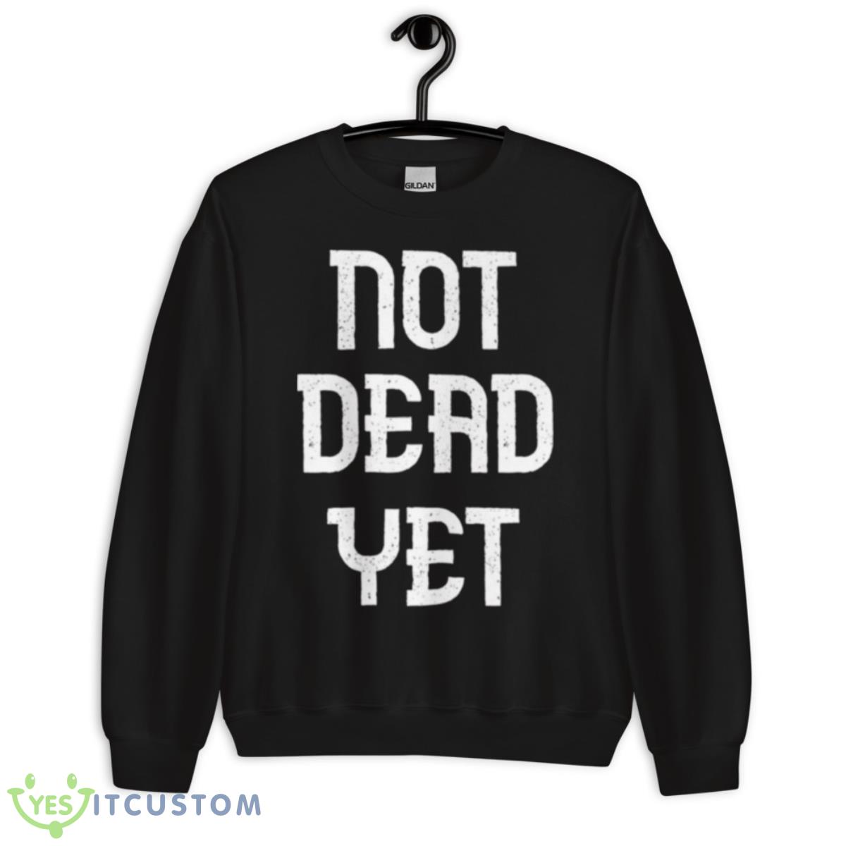 Not Dead Yet Funny Design Megalo Box Shirt 3 Not Dead Yet Funny Design Megalo Box Shirt - Unisex Crewneck Sweatshirt