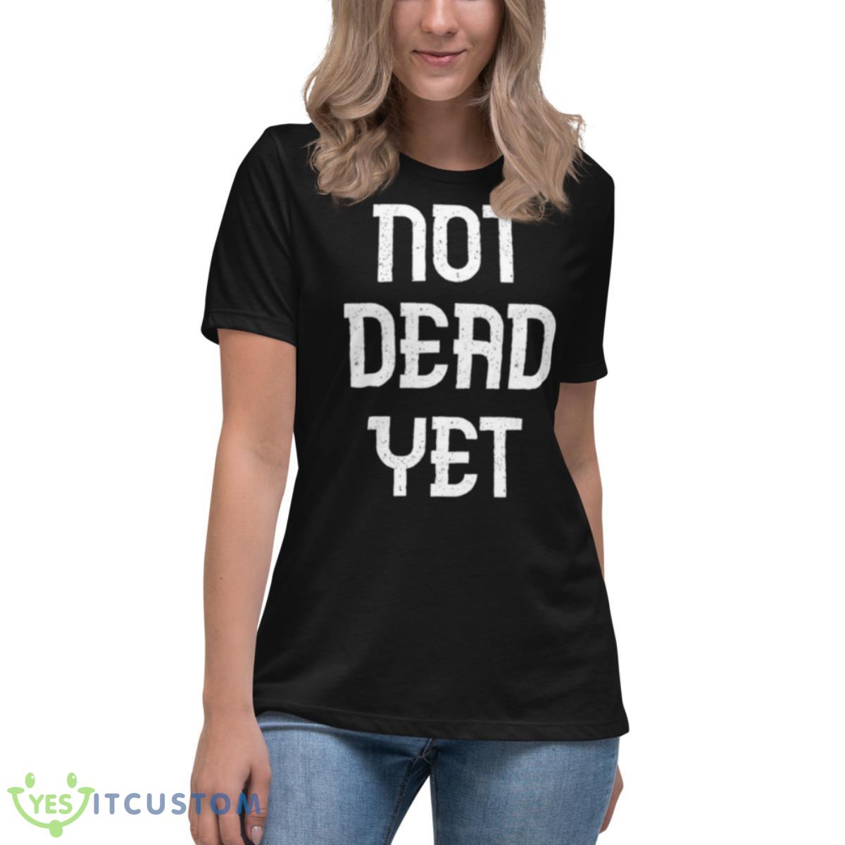 Not Dead Yet Funny Design Megalo Box Shirt 6 Not Dead Yet Funny Design Megalo Box Shirt - Women's Relaxed Short Sleeve Jersey Tee