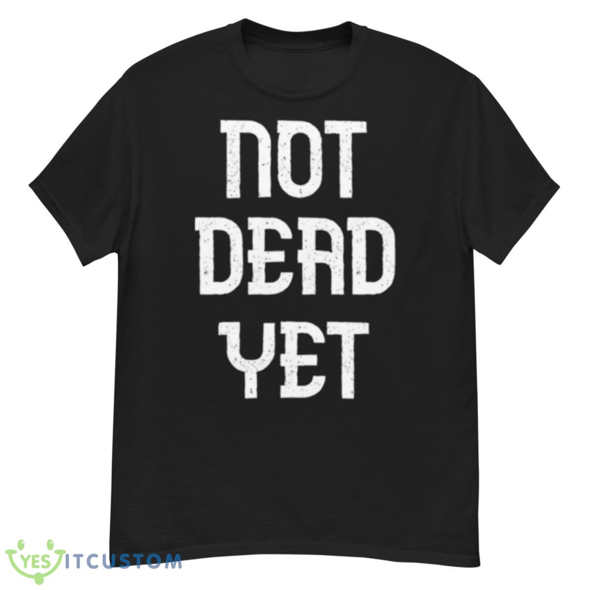 Not Dead Yet Funny Design Megalo Box Shirt 12 Not Dead Yet Funny Design Megalo Box Shirt - G500 Men’s Classic T-Shirt