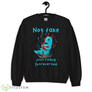 Not Fake Just Really Introverted Shirt 8 Not Fake Just Really Introverted Shirt - Unisex Crewneck Sweatshirt