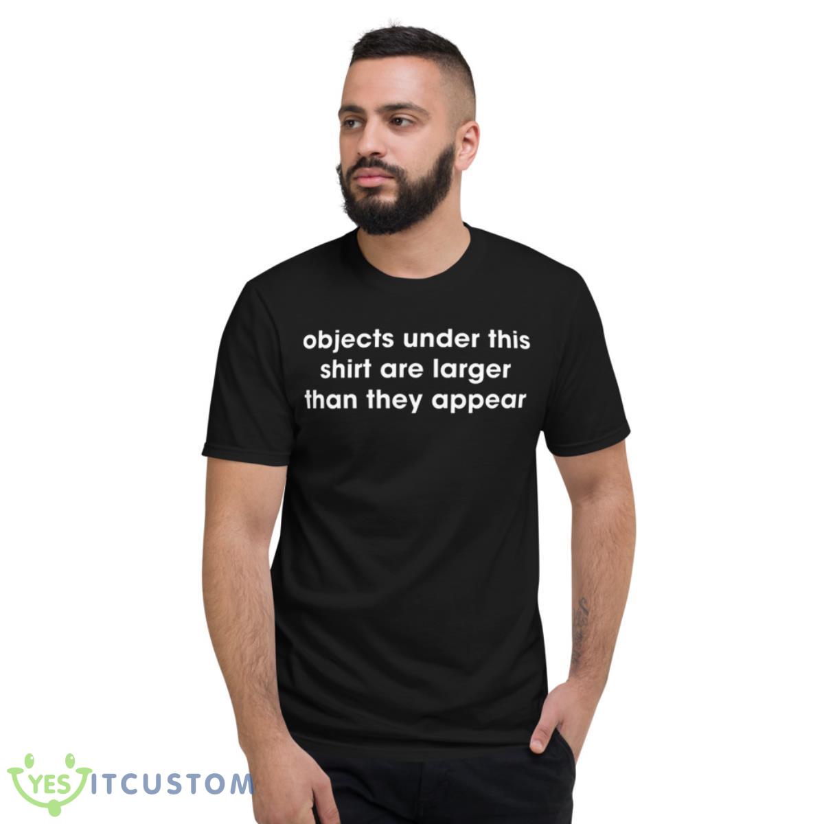 Objects Under This Shirt Are Larger Than They Appear Shirt 2 Objects Under This Shirt Are Larger Than They Appear Shirt - Short Sleeve T-Shirt