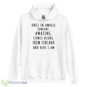 Once In Awhile Someone Amazing Comes Along From Finland And Here I Am Shirt - Unisex Heavy Blend Hooded Sweatshirt