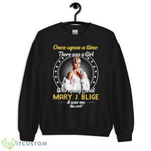 Once Upon A Time There Was Girl Who Really Loved Mary J Blige It Was Me The End 2023 Shirt 8 Once Upon A Time There Was Girl Who Really Loved Mary J Blige It Was Me The End 2023 Shirt - Unisex Crewneck Sweatshirt