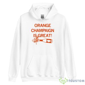 Orange Champaign Is Great Shirt 7 Orange Champaign Is Great Shirt - Unisex Heavy Blend Hooded Sweatshirt