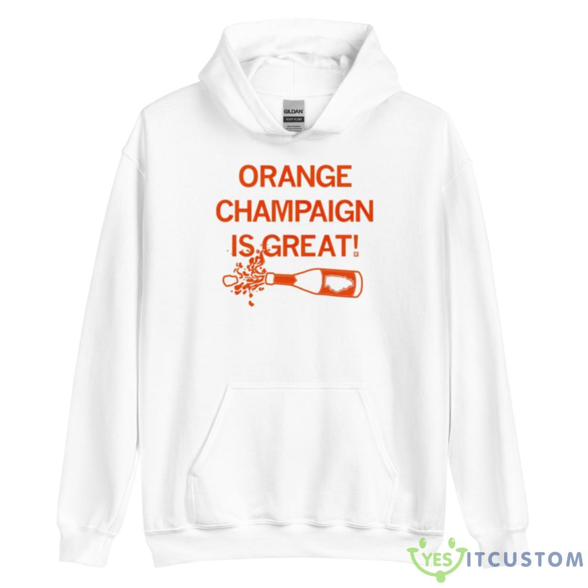 Orange Champaign Is Great Shirt 3 Orange Champaign Is Great Shirt - Unisex Heavy Blend Hooded Sweatshirt