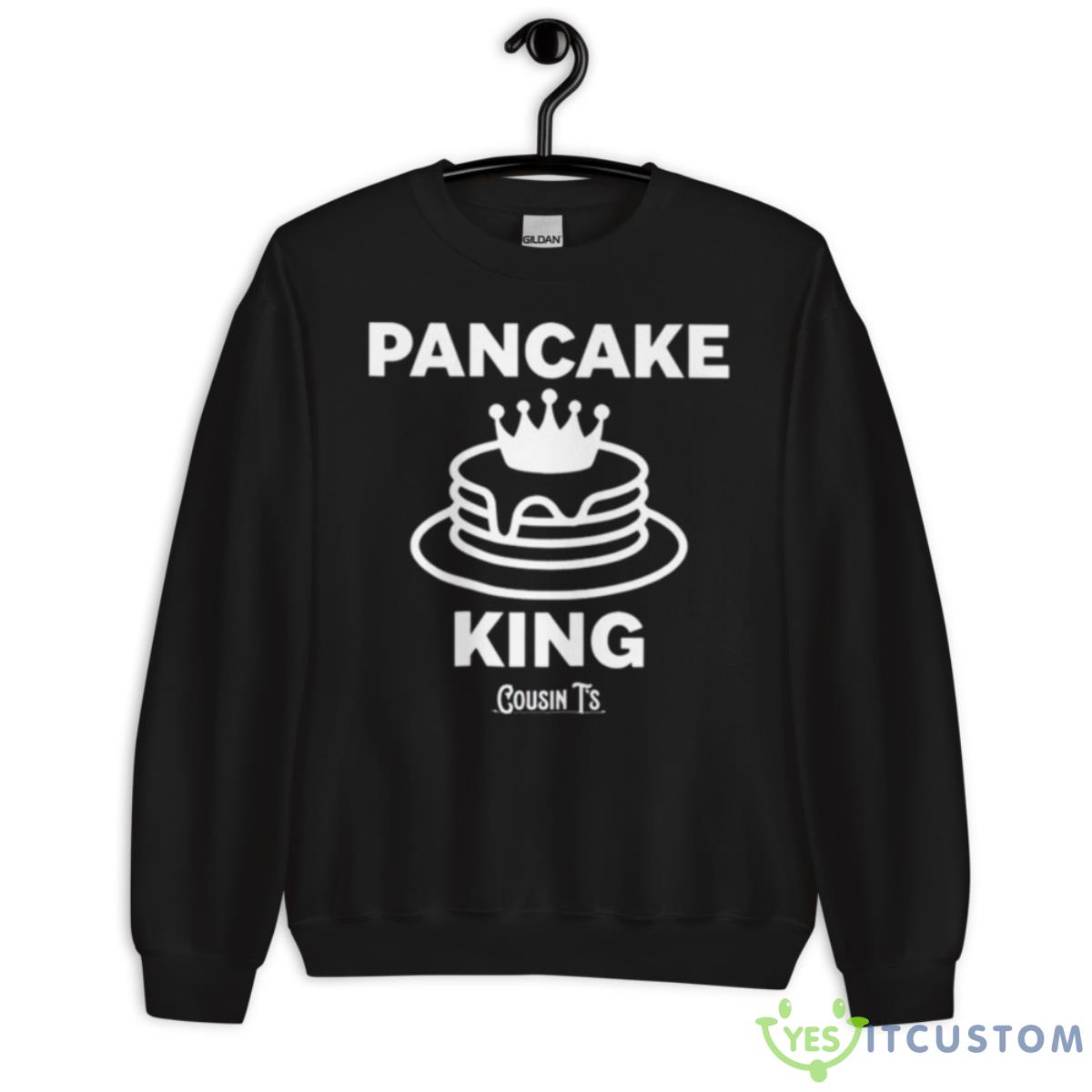Pancake King Cousin T’s Shirt 3 Pancake King Cousin T’s Shirt - Unisex Crewneck Sweatshirt