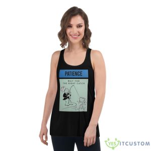 Patience Wait For The Right Catch Shirt - Women's Flowy Racerback Tank