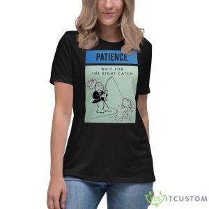 Patience Wait For The Right Catch Shirt - Women's Relaxed Short Sleeve Jersey Tee