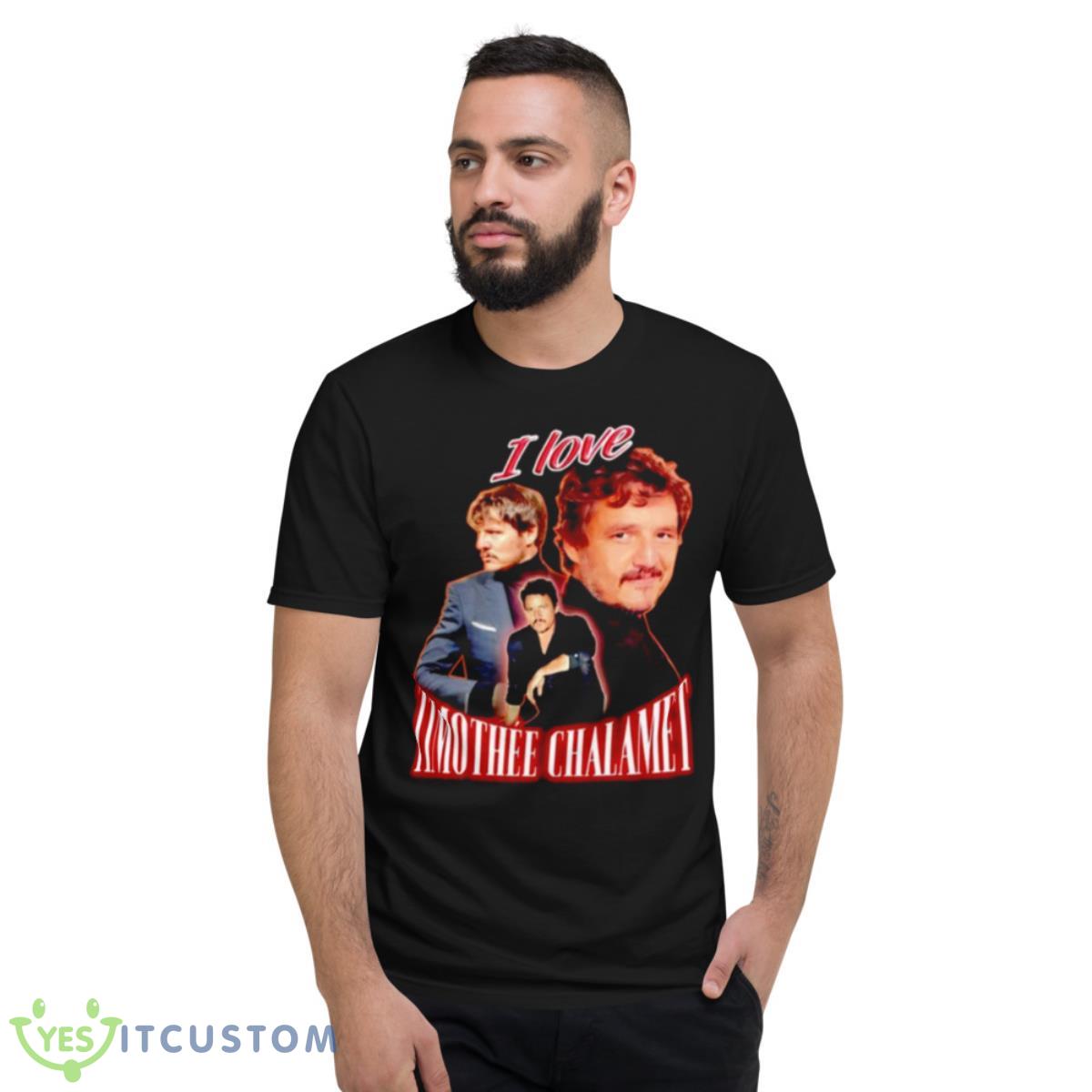Pedro Pascal I Love Timothee Chalamet Shirt 2 Pedro Pascal I Love Timothee Chalamet Shirt - Short Sleeve T-Shirt