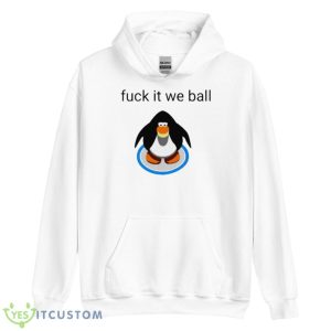 Penguin Fuck It We Ball Shirt - Unisex Heavy Blend Hooded Sweatshirt