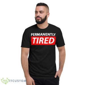 Permanently Tired Shirt - Short Sleeve T-Shirt