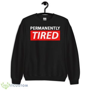 Permanently Tired Shirt - Unisex Crewneck Sweatshirt