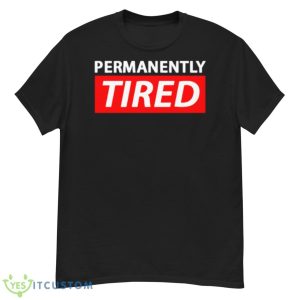 Permanently Tired Shirt - G500 Men’s Classic T-Shirt