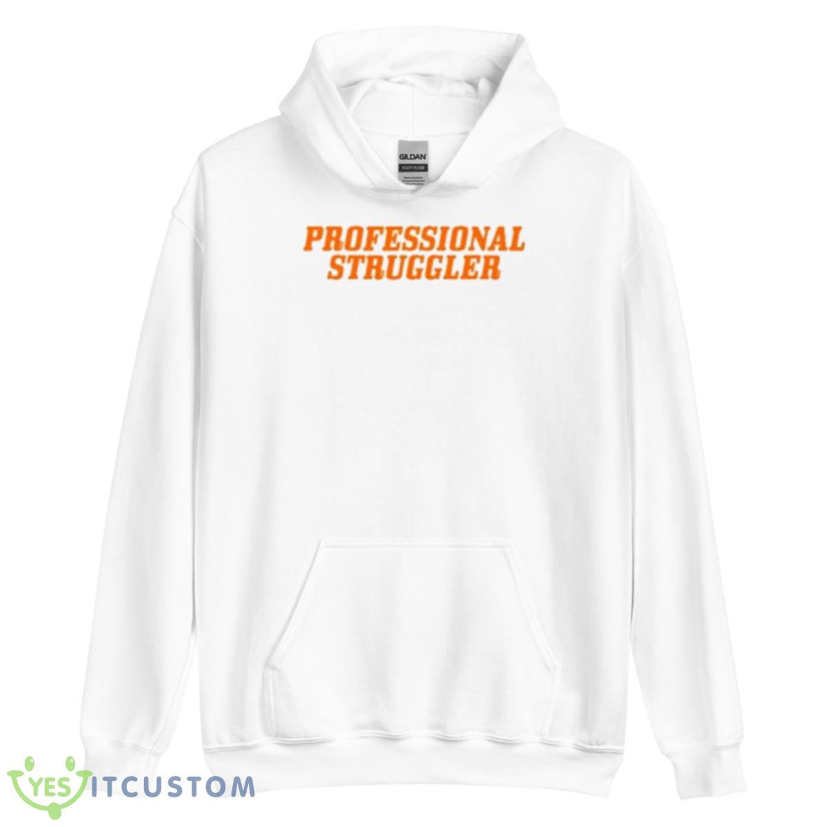 Professional Struggler 2023 Shirt 3 Professional Struggler 2023 Shirt - Unisex Heavy Blend Hooded Sweatshirt