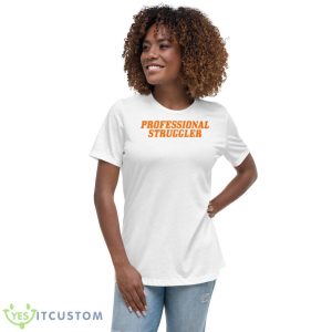 Professional Struggler 2023 Shirt 9 Professional Struggler 2023 Shirt - Women's Relaxed Short Sleeve Jersey Tee