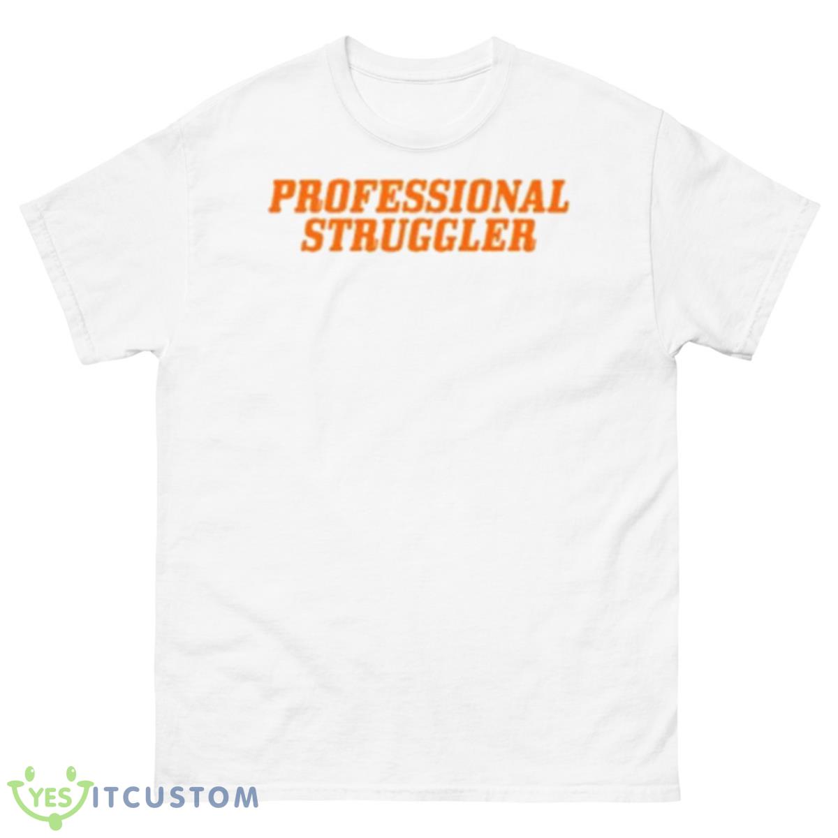 Professional Struggler 2023 Shirt 10 Professional Struggler 2023 Shirt - 500 Men’s Classic Tee Gildan