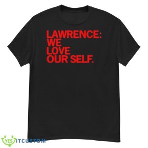 Raygun Merch Lawrence We Love Our Self Shirt - G500 Men’s Classic T-Shirt